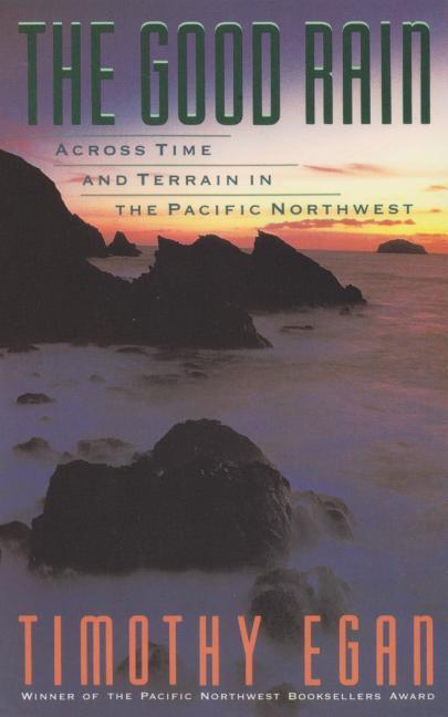 The Good Rain: Across Time and Terrain in the Pacific Northwest