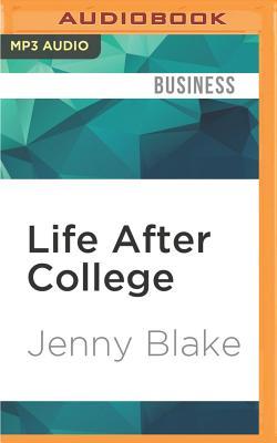 Life After College: The Complete Guide to Getting What You Want