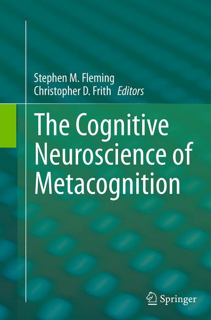 The Cognitive Neuroscience of Metacognition