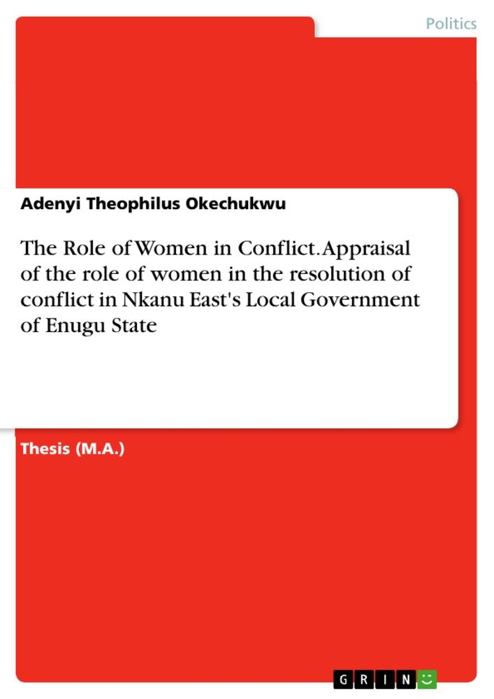 The Role of Women in Conflict. Appraisal of the role of women in the resolution of conflict in Nkanu East's Local Government of Enugu State