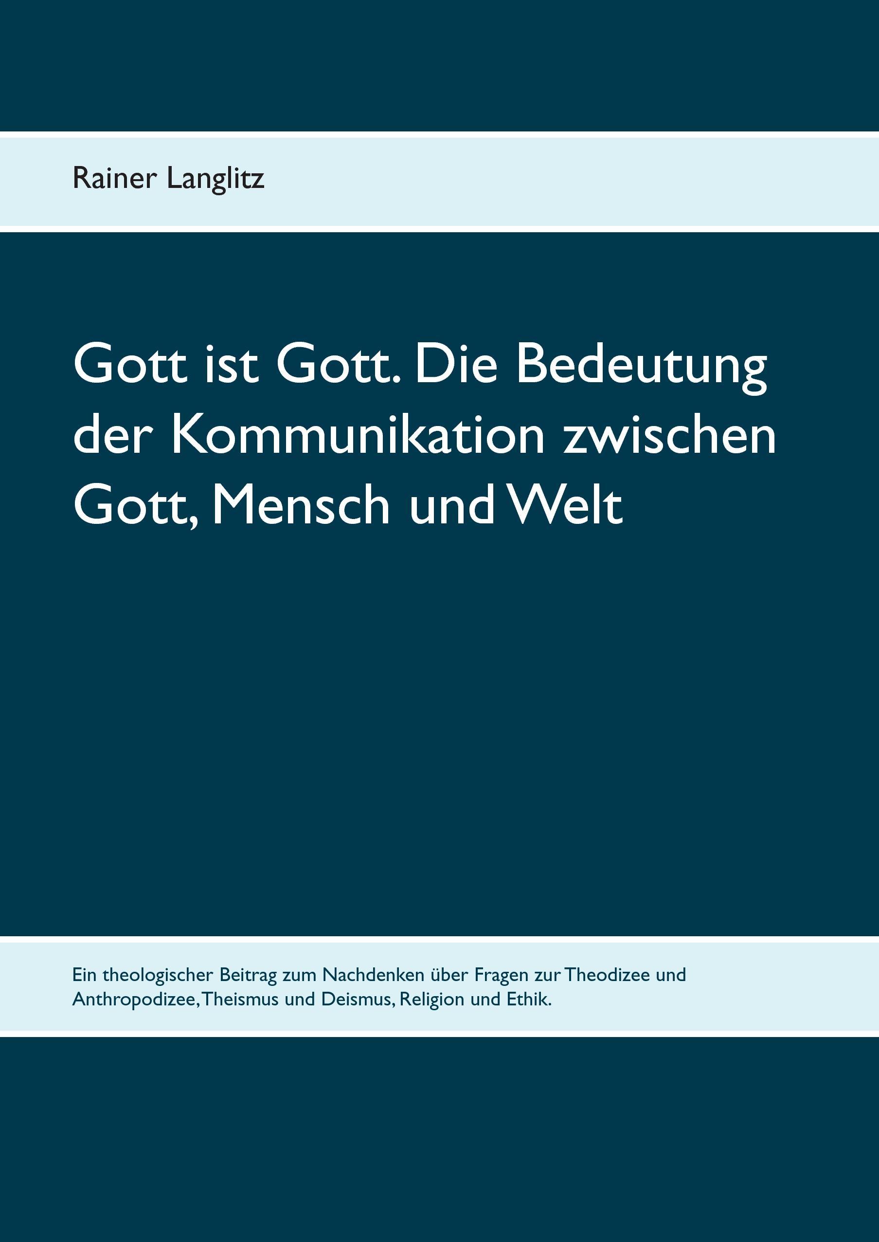 Gott ist Gott. Die Bedeutung der Kommunikation zwischen Gott, Mensch und Welt