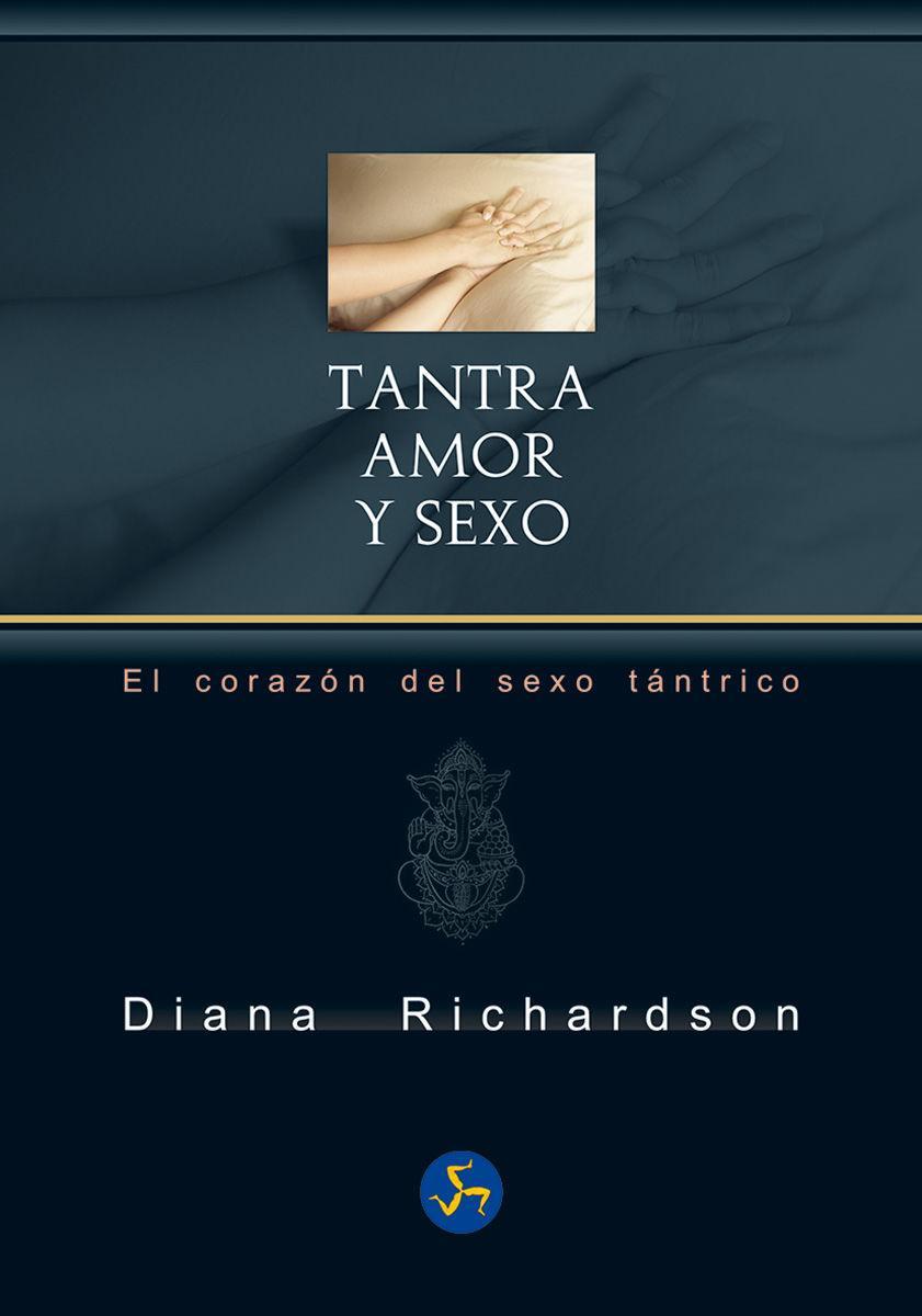 Tantra : amor y sexo : el corazón del sexo tántrico