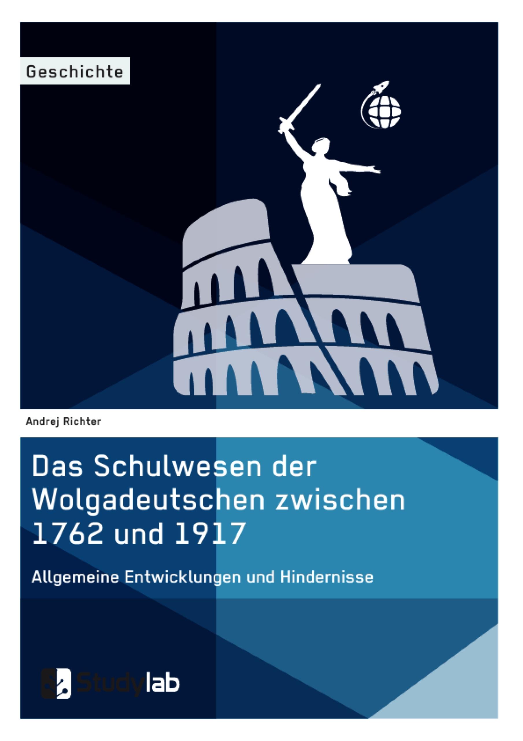 Das Schulwesen der Wolgadeutschen zwischen 1762 und 1917. Allgemeine Entwicklungen und Hindernisse