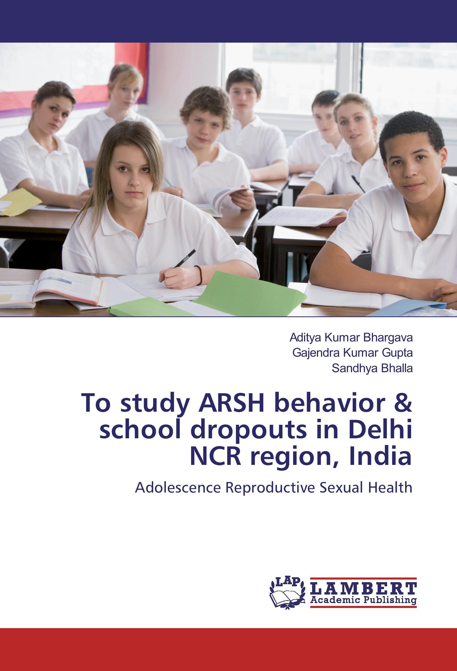 To study ARSH behavior & school dropouts in Delhi NCR region, India