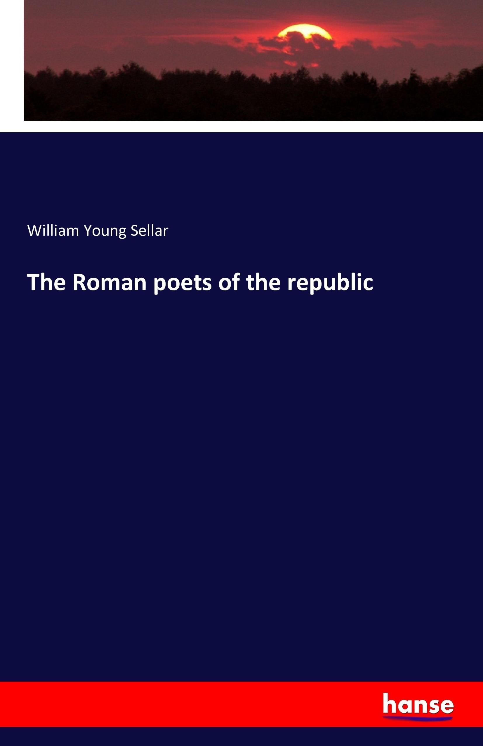 The Roman poets of the republic