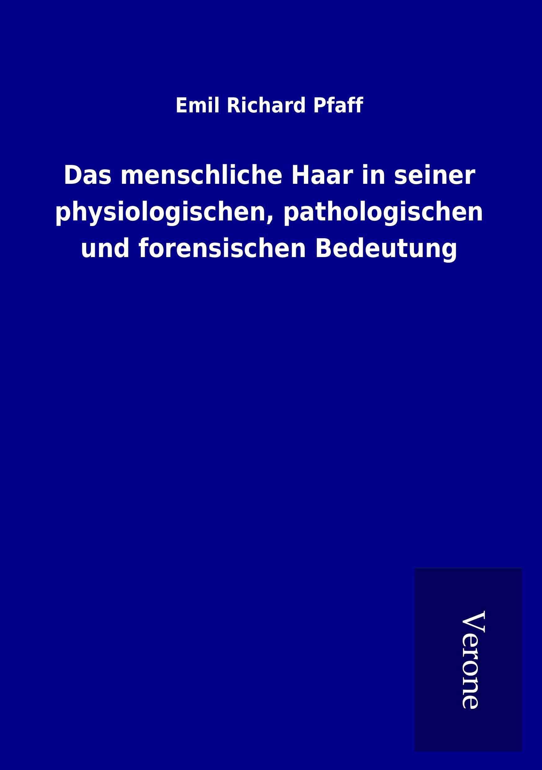 Das menschliche Haar in seiner physiologischen, pathologischen und forensischen Bedeutung