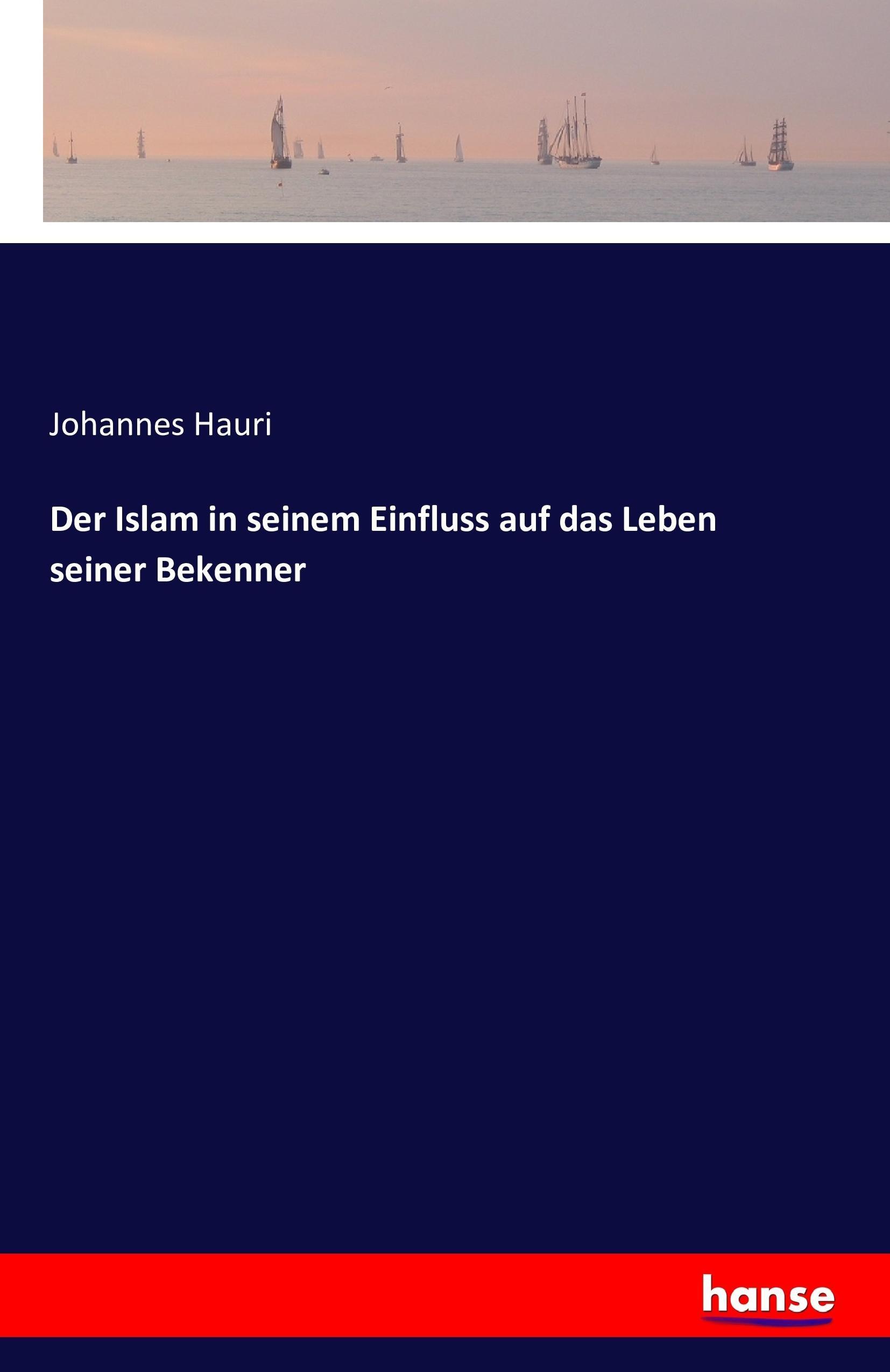 Der Islam in seinem Einfluss auf das Leben seiner Bekenner