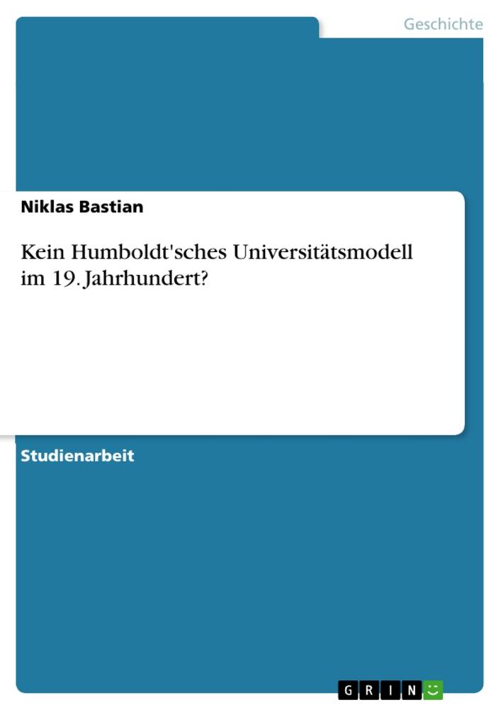 Kein Humboldt'sches Universitätsmodell im 19. Jahrhundert?