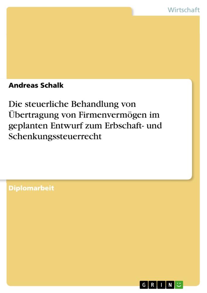 Die steuerliche Behandlung von Übertragung von Firmenvermögen im geplanten Entwurf zum Erbschaft- und Schenkungssteuerrecht