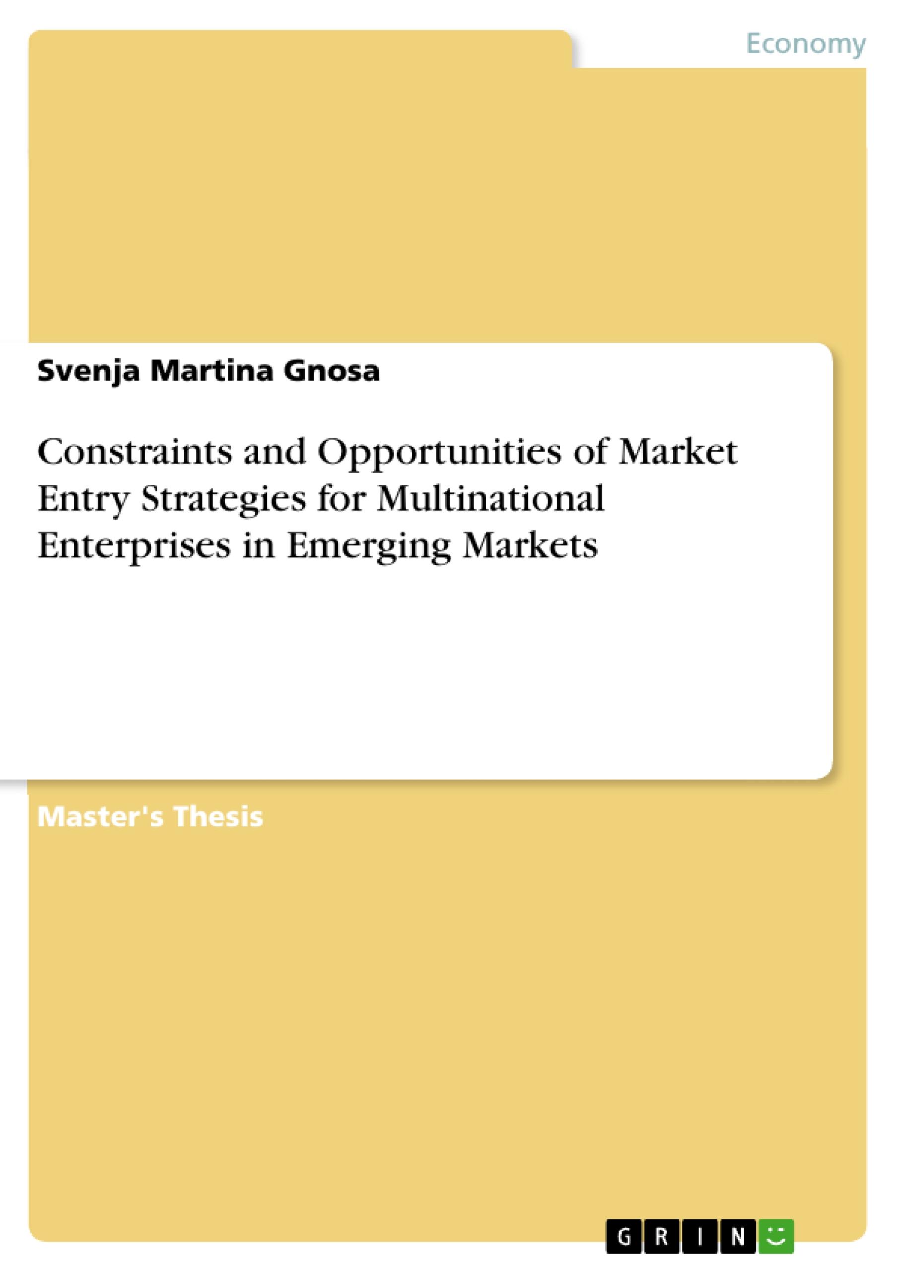 Constraints and Opportunities of Market Entry Strategies for Multinational Enterprises in Emerging Markets