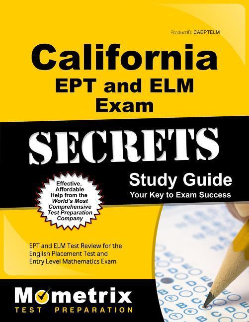 California Ept and ELM Exam Secrets Study Guide: Ept and ELM Test Review for the English Placement Test and Entry Level Mathematics Exam