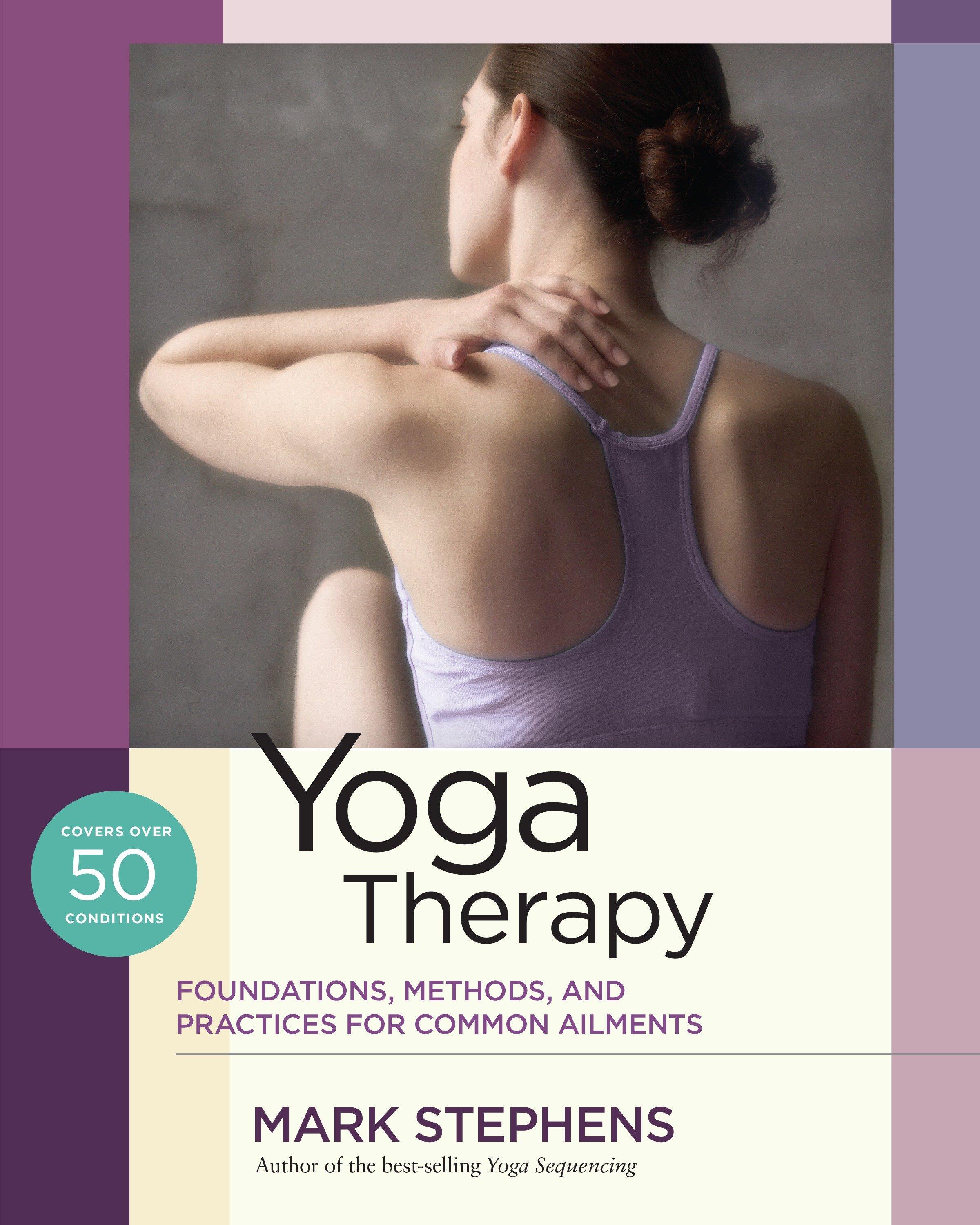 Yoga Therapy: Foundations, Methods, and Practices for Common Ailments