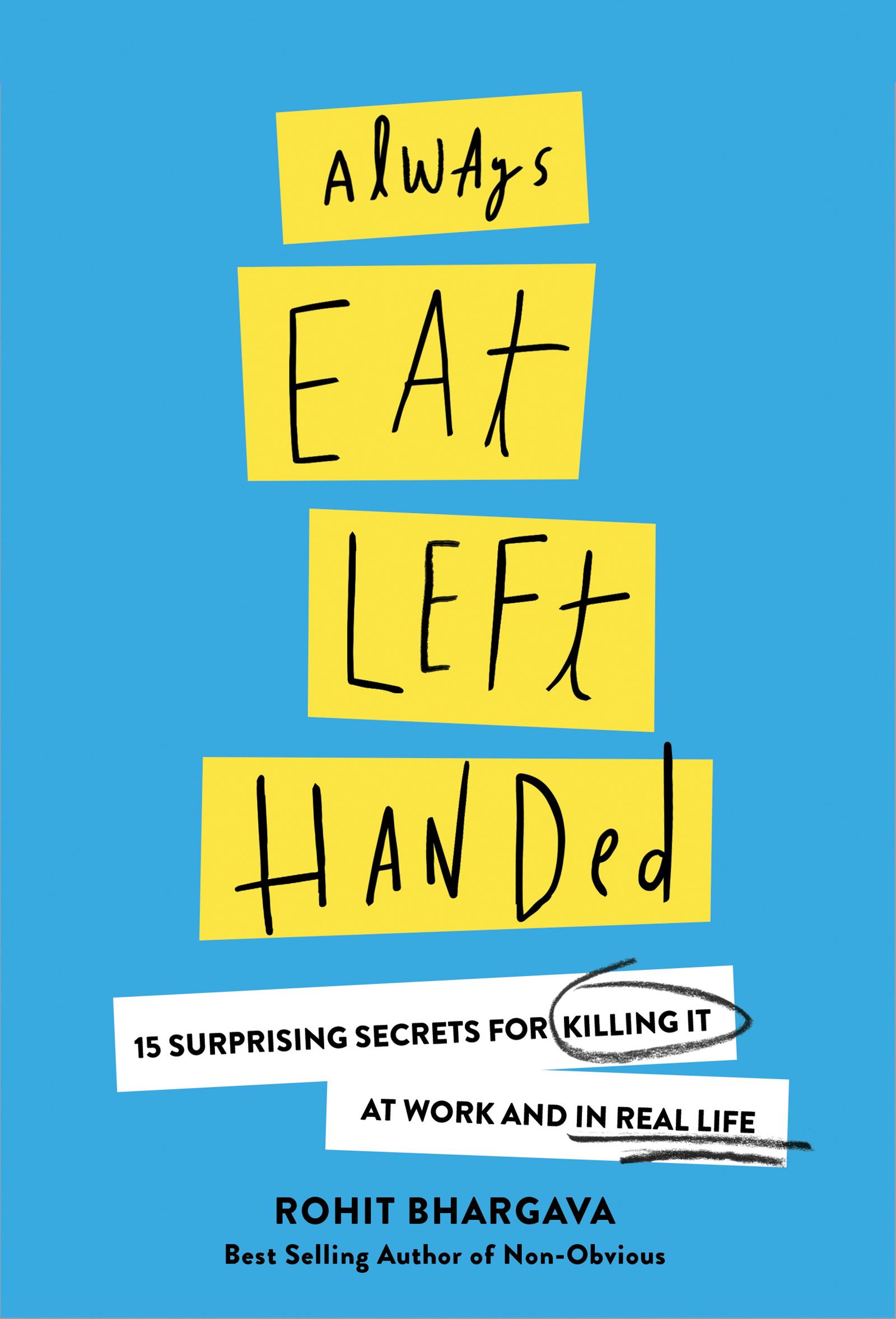 Always Eat Left Handed: 15 Surprising Secrets for Killing It at Work and in Real Life