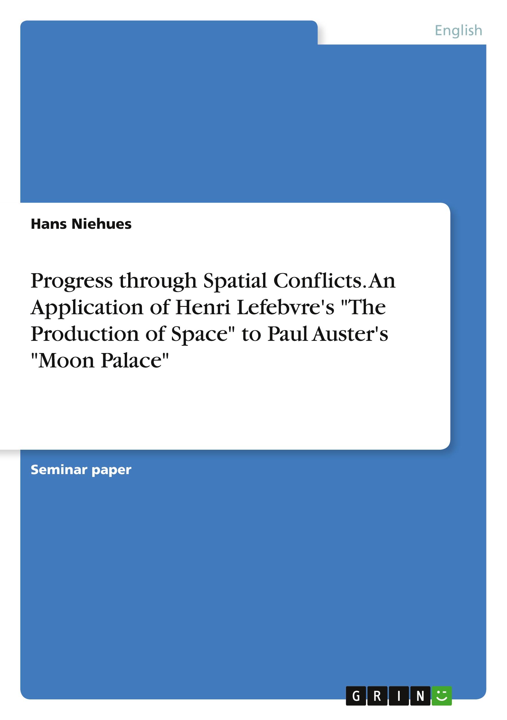 Progress through Spatial Conflicts. An Application of Henri Lefebvre's "The Production of Space" to Paul Auster's "Moon Palace"