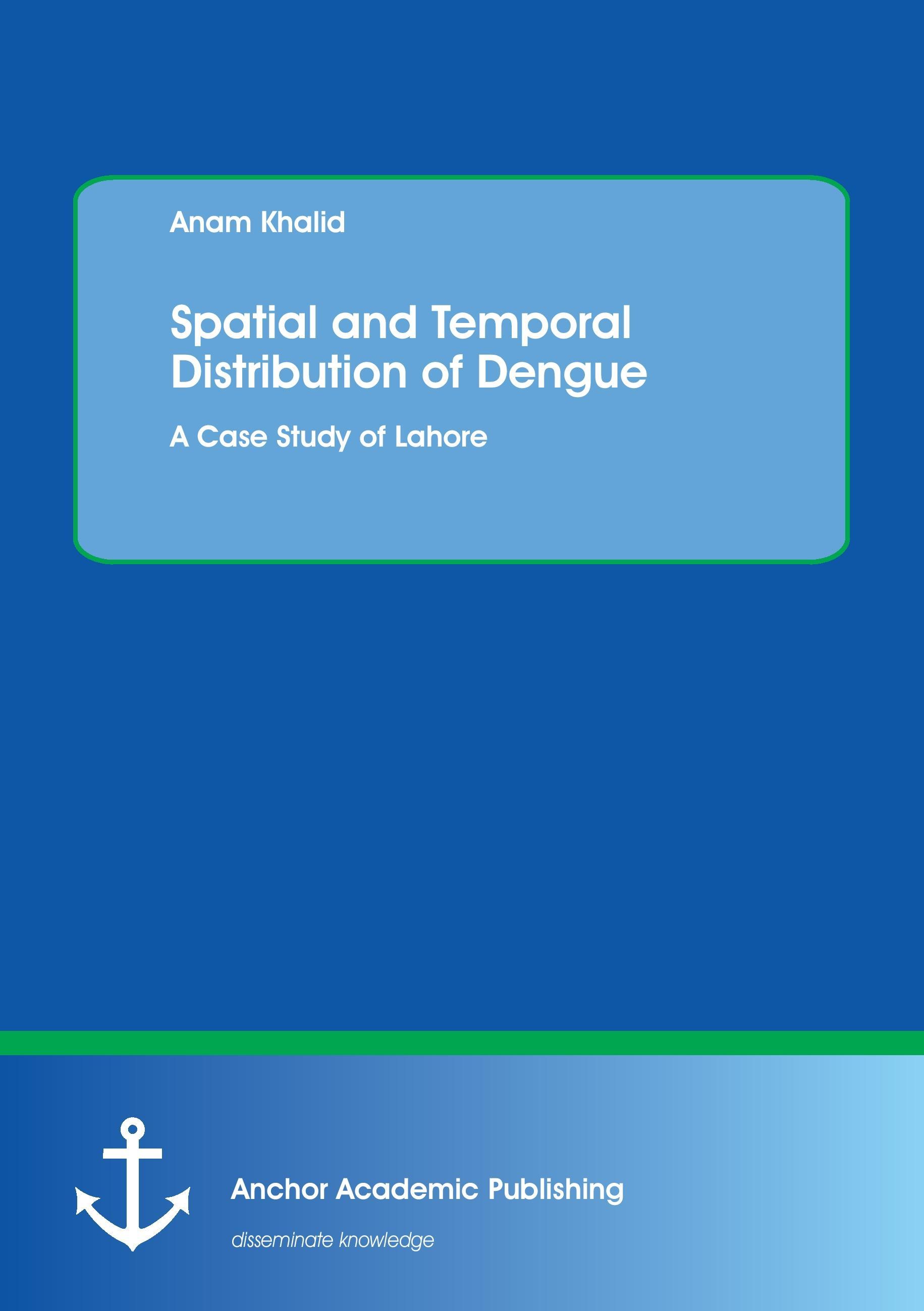 Spatial and Temporal Distribution of Dengue. A Case Study of Lahore