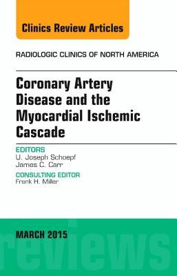 Coronary Artery Disease and the Myocardial Ischemic Cascade, an Issue of Radiologic Clinics of North America