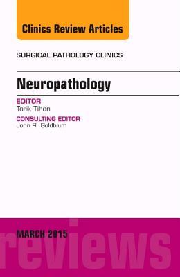 Neuropathology, an Issue of Surgical Pathology Clinics