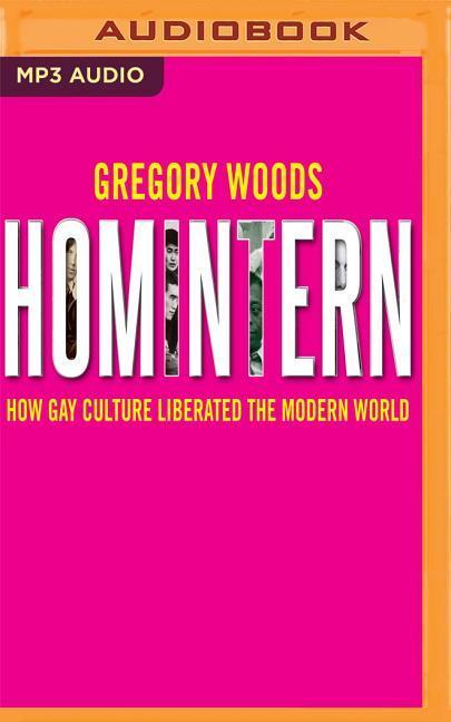 Homintern: How Gay Culture Liberated the Modern World