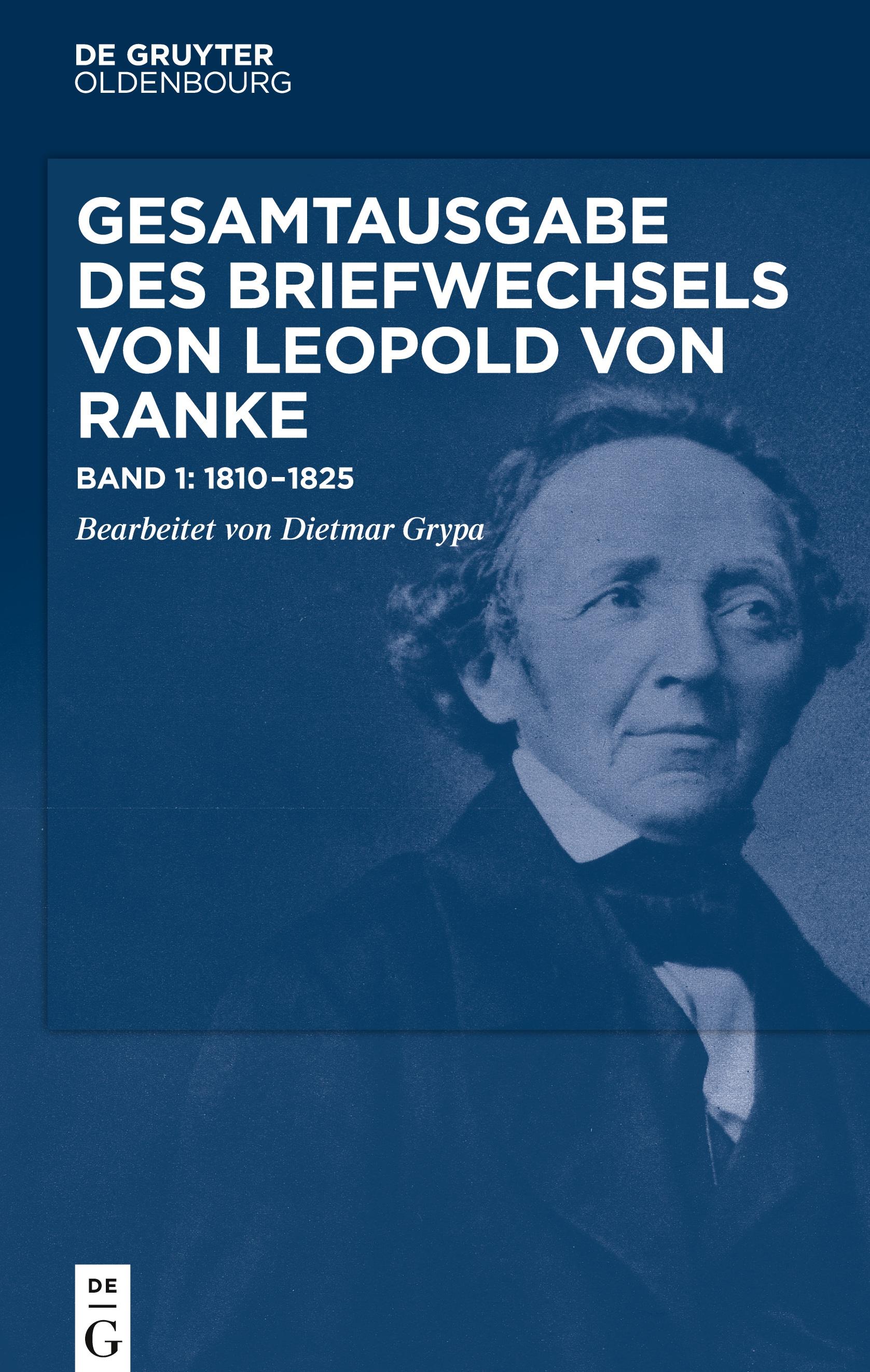 Gesamtausgabe des Briefwechsels von Leopold von Ranke, Band 1, Gesamtausgabe des Briefwechsels von Leopold von Ranke (1810¿1825)