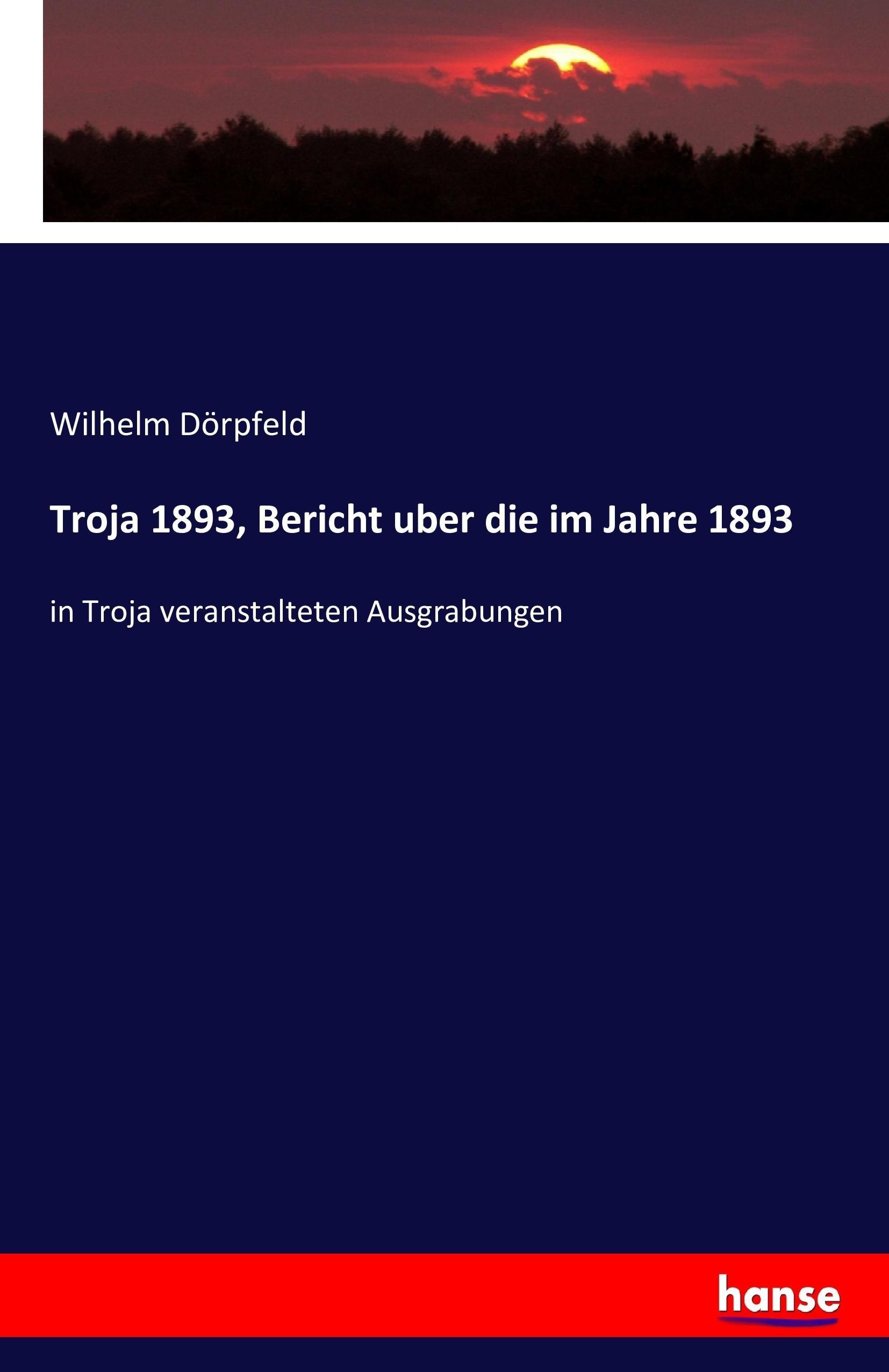 Troja 1893, Bericht uber die im Jahre 1893