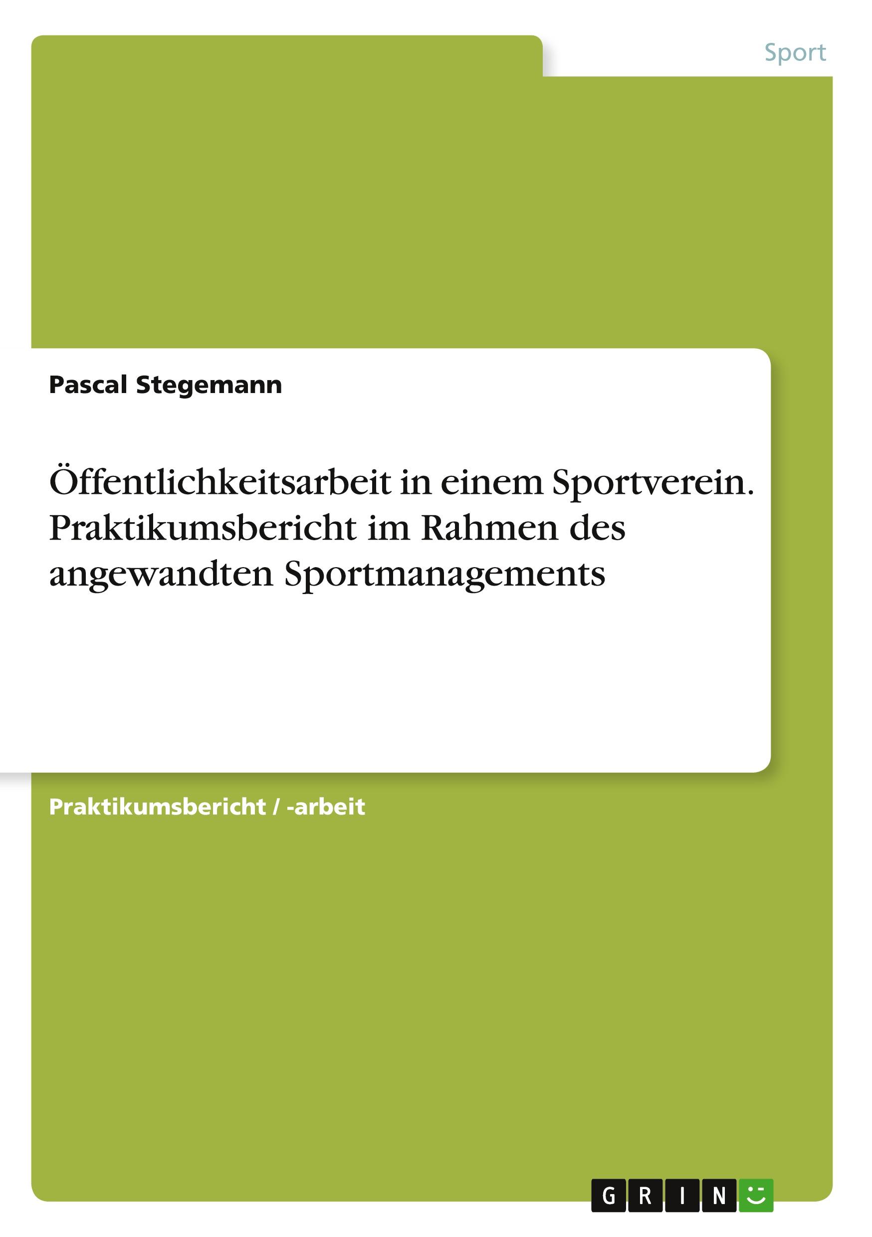 Öffentlichkeitsarbeit in einem Sportverein. Praktikumsbericht im Rahmen des angewandten Sportmanagements