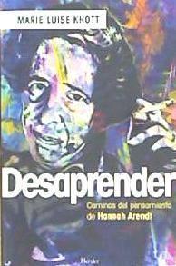 Desaprender : caminos del pensamiento de Hannah Arendt