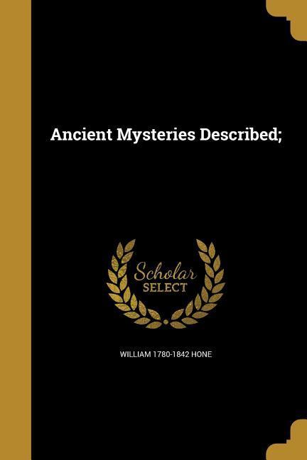 Ancient Mysteries Described;