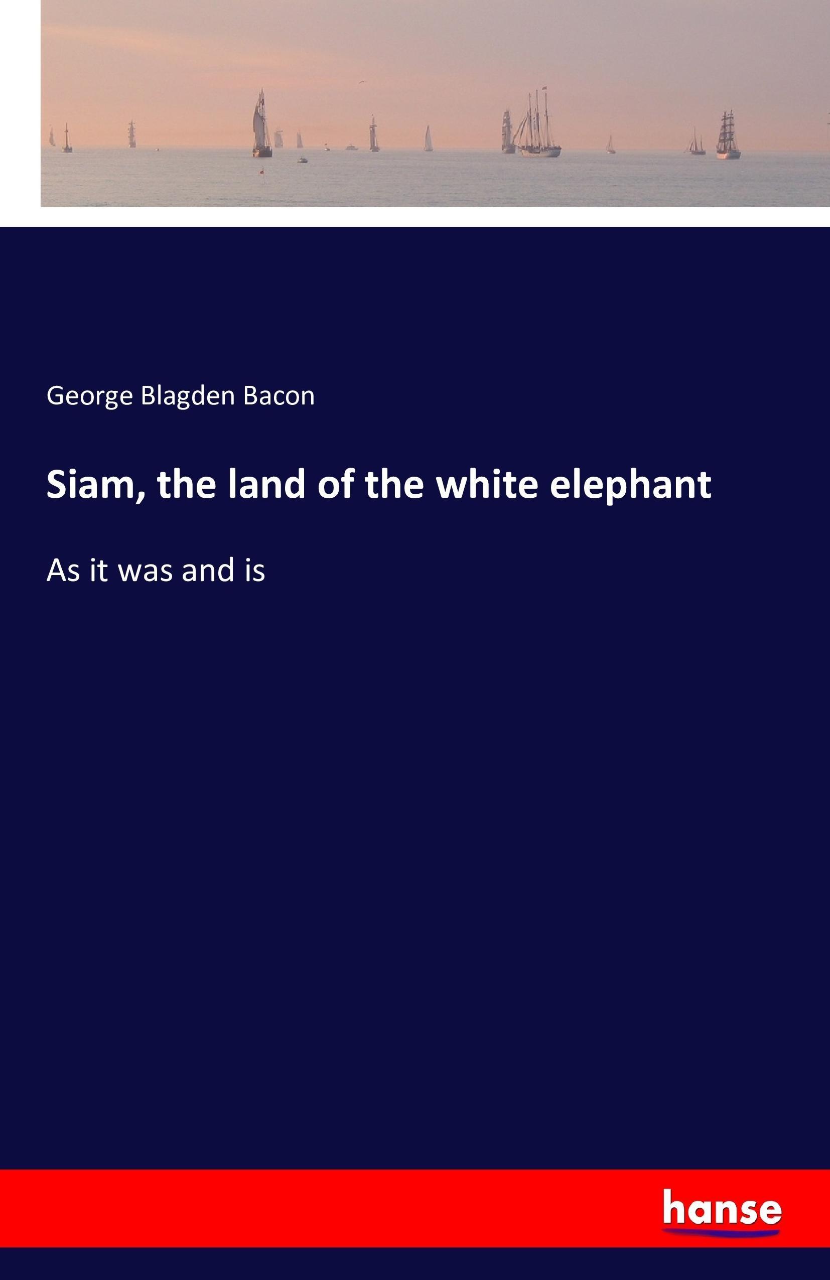 Siam, the land of the white elephant