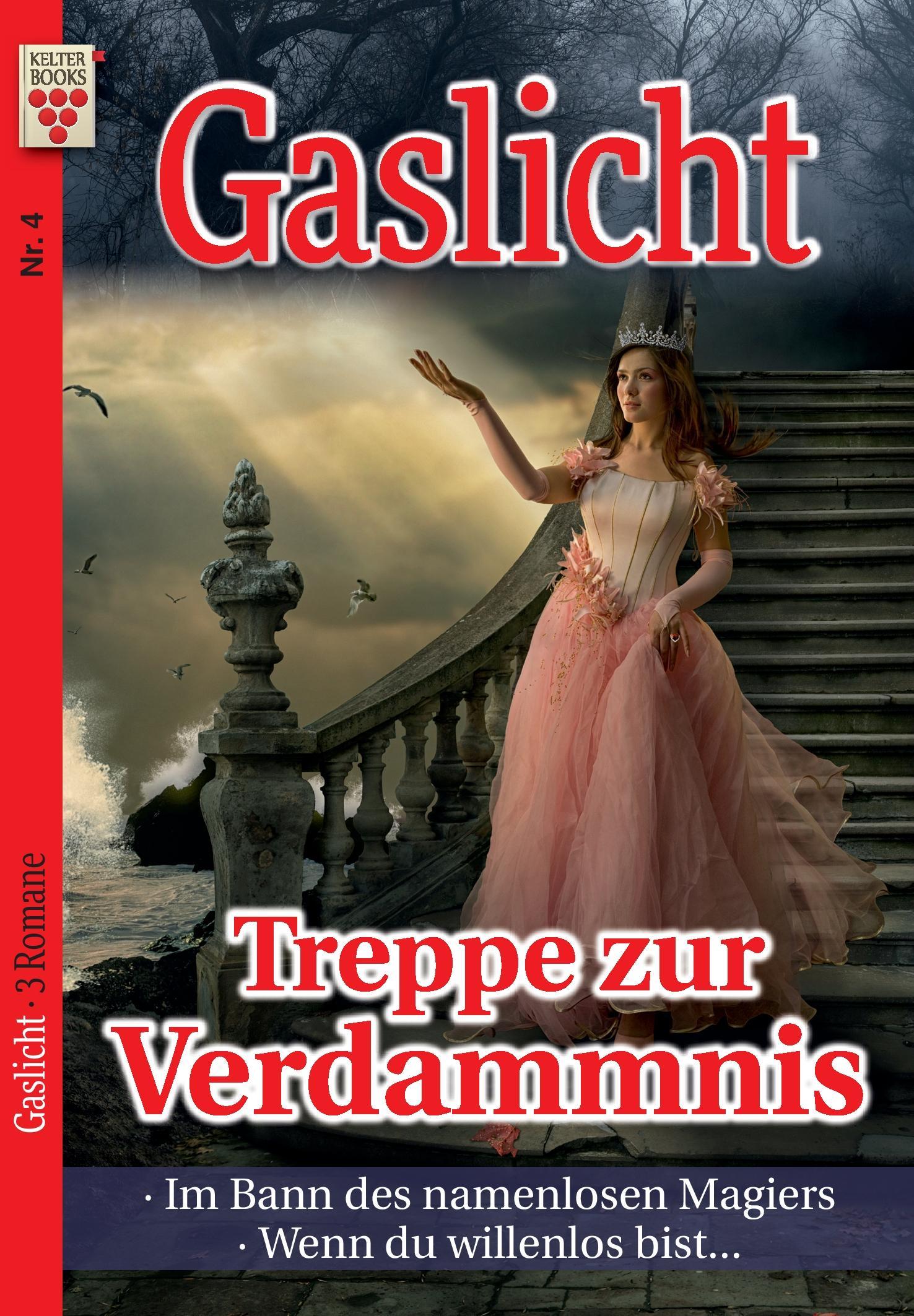 Gaslicht Nr. 4: Treppe zur Verdammnis / Im Bann des namenlosen Magiers / Wenn du willenlos bist...