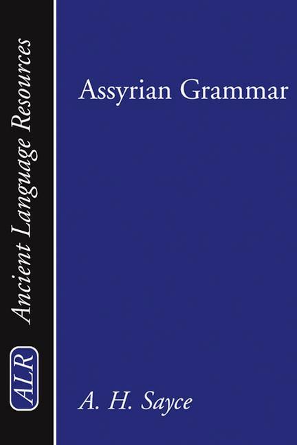 Assyrian Grammar: An Elementary Grammar; With Full Syllabary; And Progressive Reading Book of the Assyrian Language, in the Cuneiform Ty