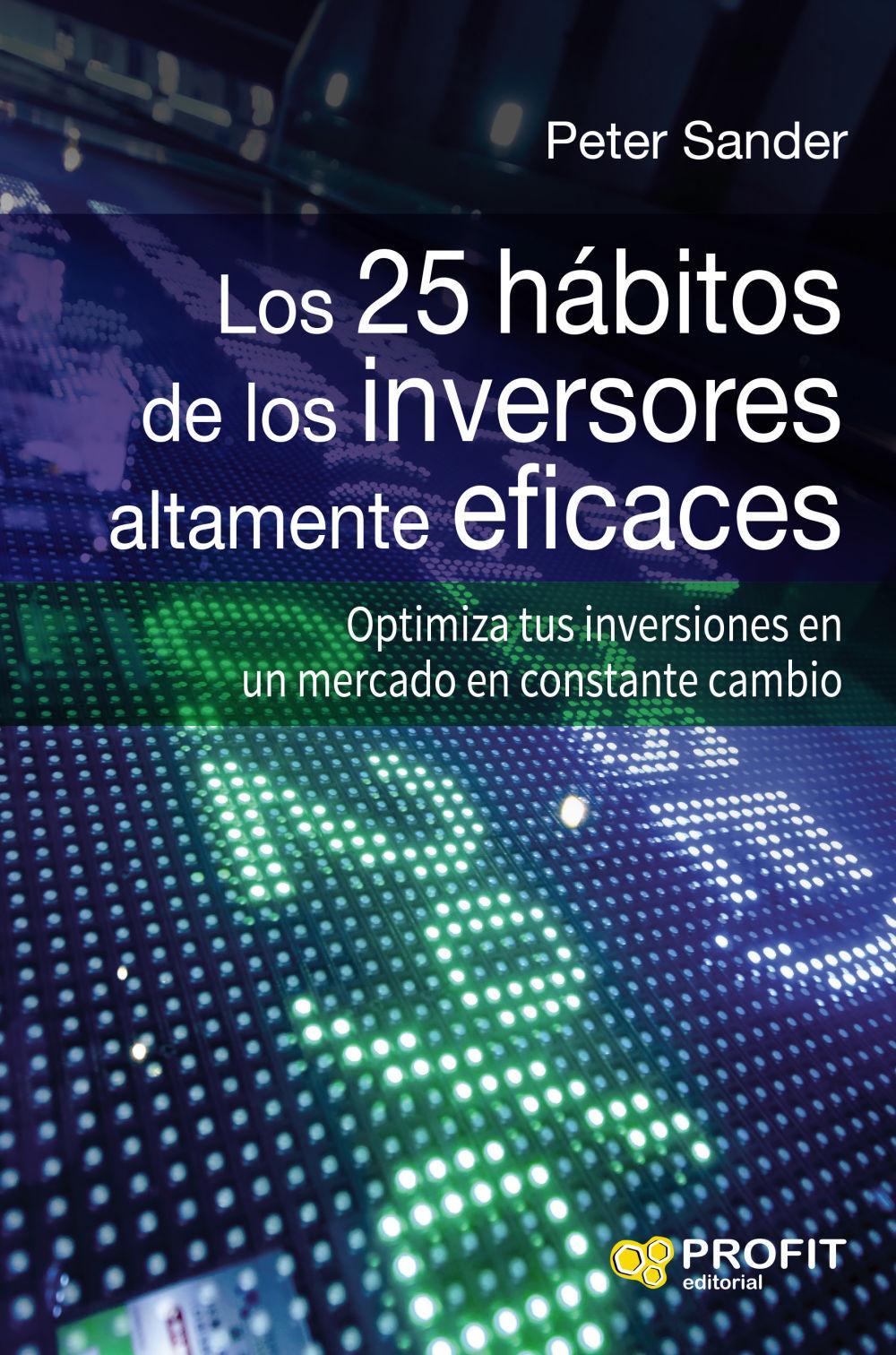 Los 25 hábitos de los inversores altamente eficaces : optimiza tus inversiones en un mercado en constante cambio