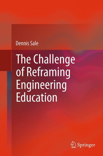 The Challenge of Reframing Engineering Education