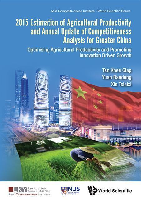 2015 Estimation of Agricultural Productivity and Annual Update of Competitiveness Analysis for Greater China: Optimising Agricultural Productivity and Promoting Innovation Driven Growth