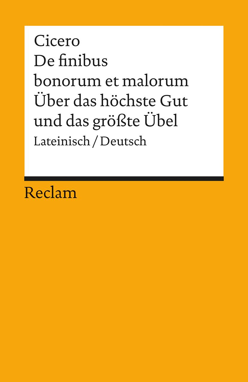 Über das höchste Gut und das größte Übel / De finibus bonorum et malorum