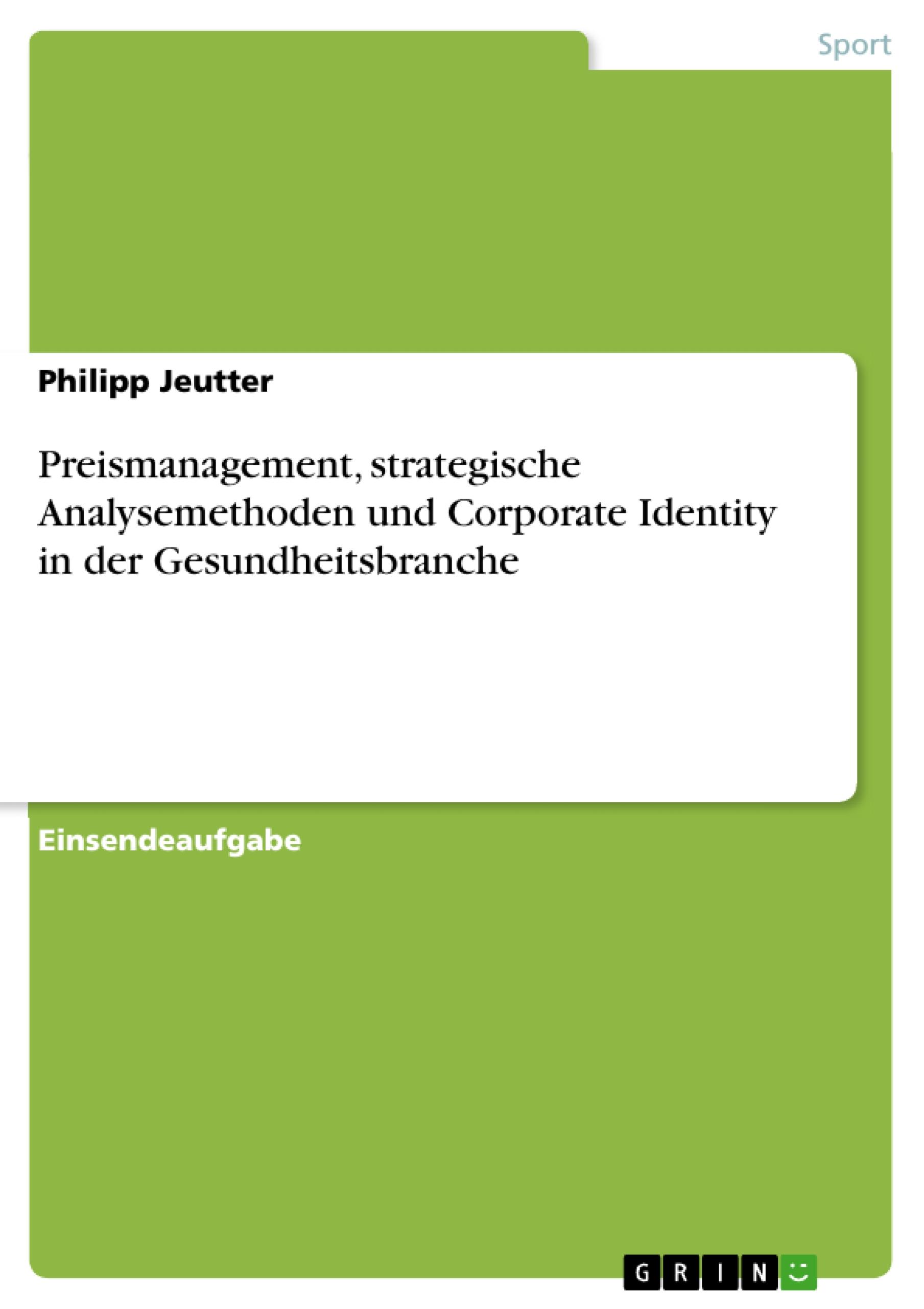 Preismanagement, strategische Analysemethoden und Corporate Identity in der Gesundheitsbranche