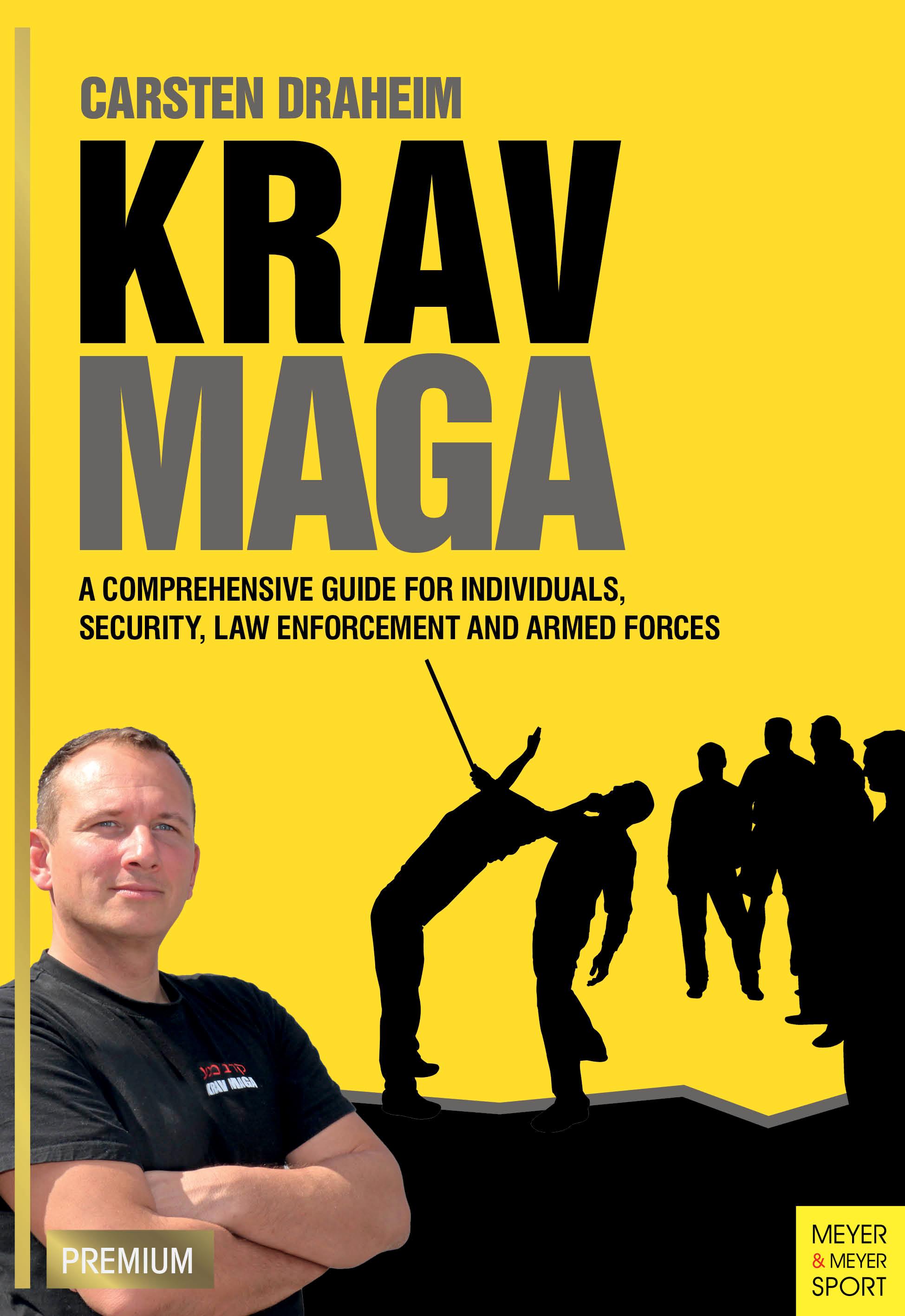 Krav Maga: A Comprehensive Guide for Individuals, Security, Law Enforcement and Armed Forces