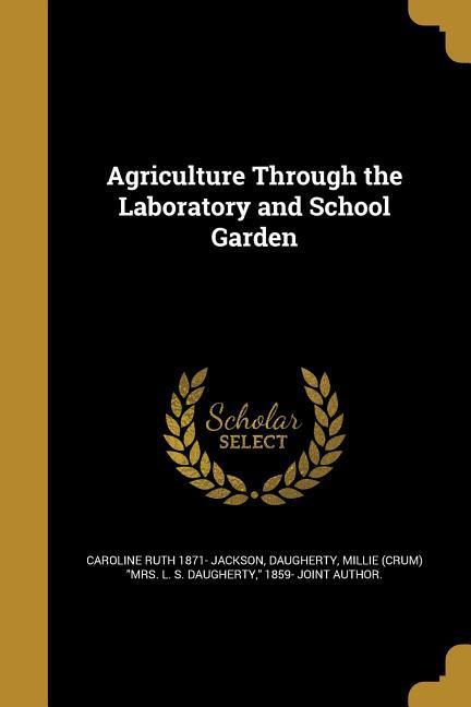 Agriculture Through the Laboratory and School Garden