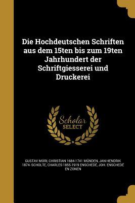 Die Hochdeutschen Schriften aus dem 15ten bis zum 19ten Jahrhundert der Schriftgiesserei und Druckerei