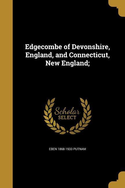 Edgecombe of Devonshire, England, and Connecticut, New England;