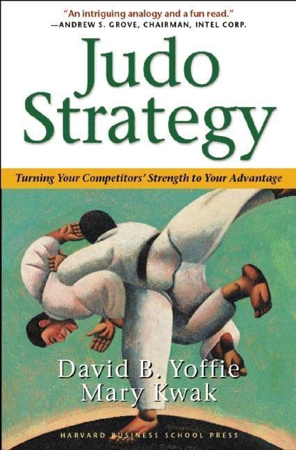 Judo Strategy: Turning Your Competitors Strength to Your Advantage