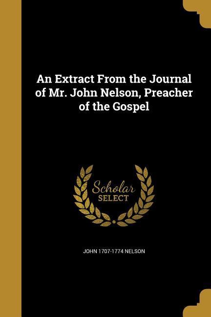 An Extract From the Journal of Mr. John Nelson, Preacher of the Gospel