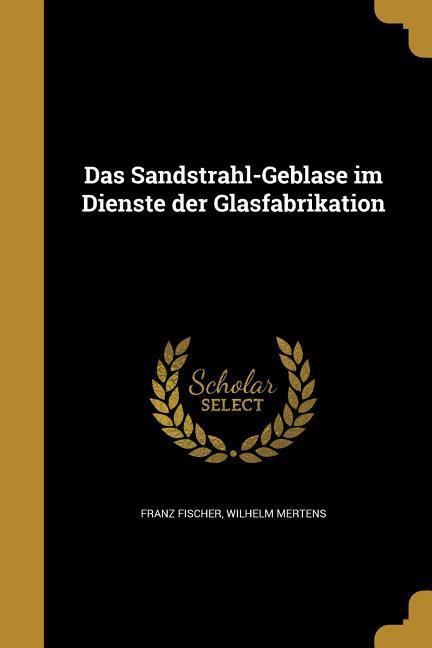 Das Sandstrahl-Gebla&#776;se im Dienste der Glasfabrikation