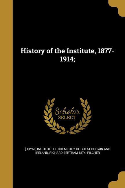 History of the Institute, 1877-1914;