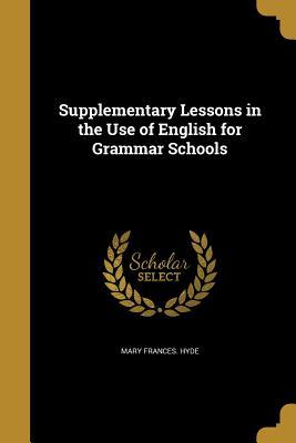 Supplementary Lessons in the Use of English for Grammar Schools