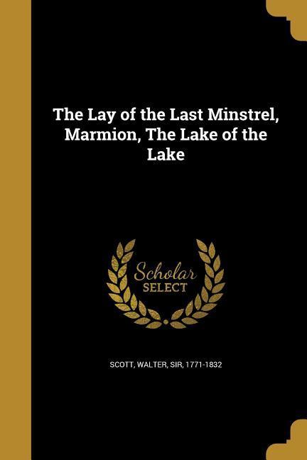 The Lay of the Last Minstrel, Marmion, The Lake of the Lake