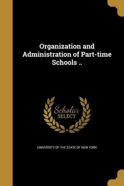 Organization and Administration of Part-time Schools ..