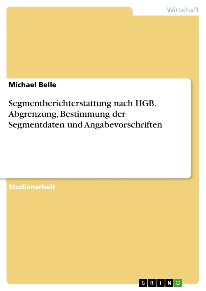 Segmentberichterstattung nach HGB. Abgrenzung, Bestimmung der Segmentdaten und Angabevorschriften