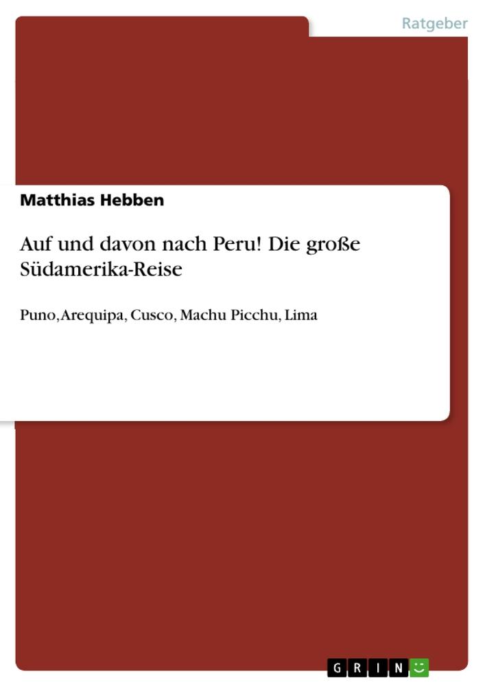 Auf und davon nach Peru! Die große Südamerika-Reise