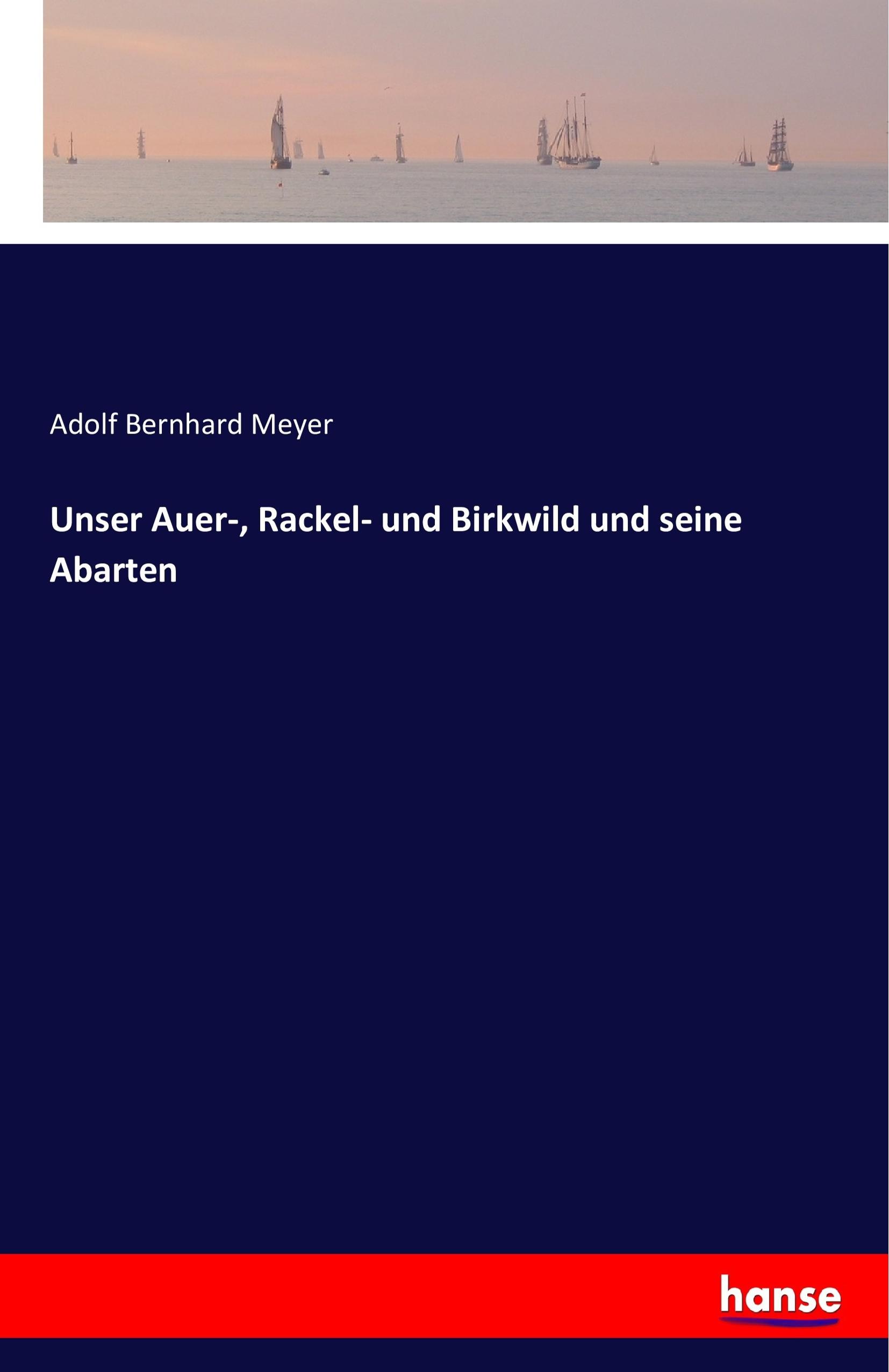 Unser Auer-, Rackel- und Birkwild und seine Abarten