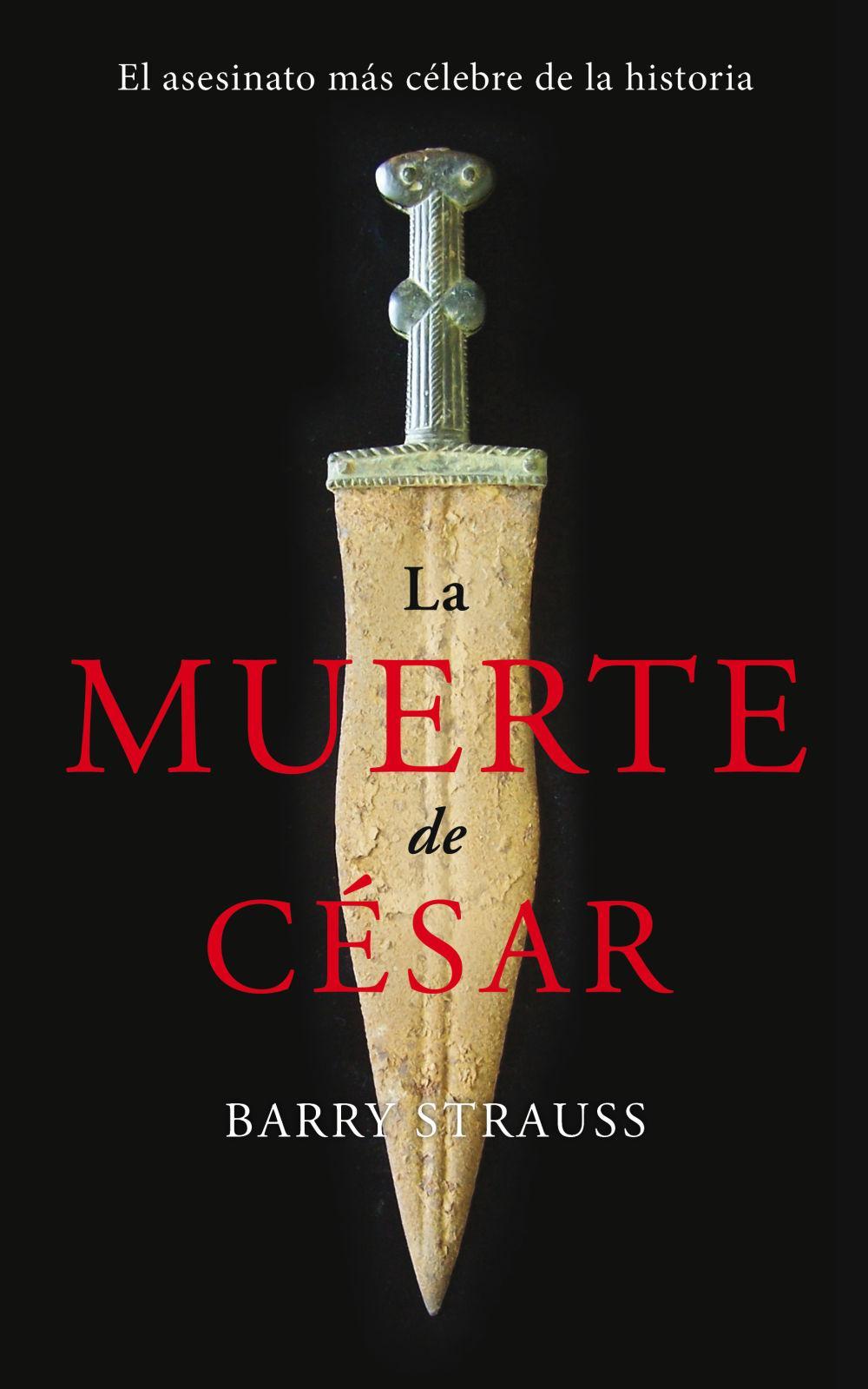 La muerte de César : el asesinato más célebre de la historia